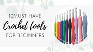 must have crochet tools for beginners